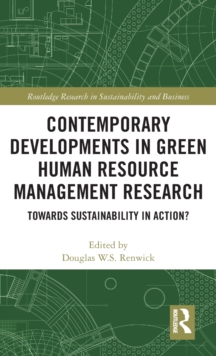 Contemporary Developments in Green Human Resource Management Research : Towards Sustainability in Action?, Hardback Book Contemporary Developments in Green Human Resource Management Research : Towards Sustainability in Action?, Hardback Book
