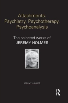 Attachments: Psychiatry, Psychotherapy, Psychoanalysis : The selected works of Jeremy Holmes, Paperback Book Attachments: Psychiatry, Psychotherapy, Psychoanalysis : The selected works of Jeremy Holmes, Paperback Book