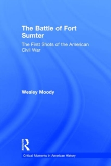 The Battle of Fort Sumter : The First Shots of the American Civil War, Hardback Book The Battle of Fort Sumter : The First Shots of the American Civil War, Hardback Book