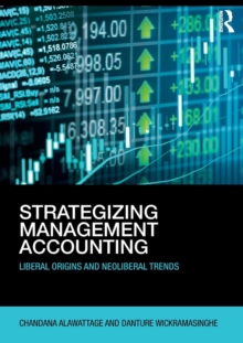 Strategizing Management Accounting : Liberal Origins and Neoliberal Trends, Paperback / softback Book Strategizing Management Accounting : Liberal Origins and Neoliberal Trends, Paperback / softback Book