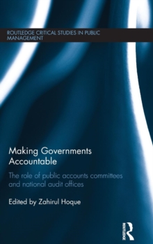 Making Governments Accountable : The Role of Public Accounts Committees and National Audit Offices, Hardback Book Making Governments Accountable : The Role of Public Accounts Committees and National Audit Offices, Hardback Book