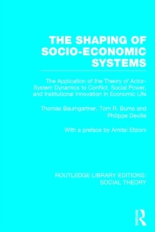 The Shaping of Socio-Economic Systems : The Application of the Theory of Actor-System Dynamics to Conflict, Social Power, and Institutional Innovation in Economic Life, Hardback Book The Shaping of Socio-Economic Systems : The Application of the Theory of Actor-System Dynamics to Conflict, Social Power, and Institutional Innovation in Economic Life, Hardback Book