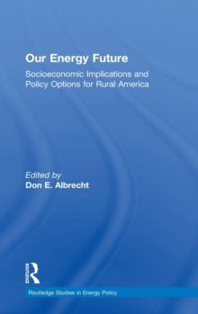 Our Energy Future : Socioeconomic Implications and Policy Options for Rural America, Hardback Book Our Energy Future : Socioeconomic Implications and Policy Options for Rural America, Hardback Book