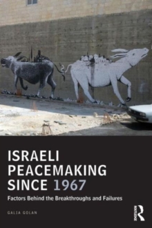 Israeli Peacemaking Since 1967 : Factors Behind the Breakthroughs and Failures, Paperback / softback Book Israeli Peacemaking Since 1967 : Factors Behind the Breakthroughs and Failures, Paperback / softback Book