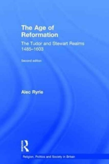 The Age of Reformation : The Tudor and Stewart Realms 1485-1603, Hardback Book The Age of Reformation : The Tudor and Stewart Realms 1485-1603, Hardback Book