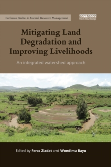 Mitigating Land Degradation and Improving Livelihoods : An Integrated Watershed Approach, Hardback Book Mitigating Land Degradation and Improving Livelihoods : An Integrated Watershed Approach, Hardback Book