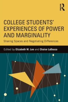 College Students' Experiences of Power and Marginality : Sharing Spaces and Negotiating Differences, Paperback / softback Book College Students' Experiences of Power and Marginality : Sharing Spaces and Negotiating Differences, Paperback / softback Book