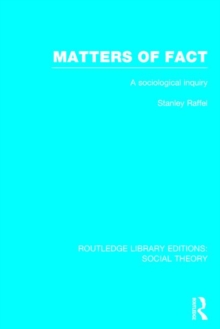 Matters of Fact : A Sociological Inquiry, Hardback Book Matters of Fact : A Sociological Inquiry, Hardback Book