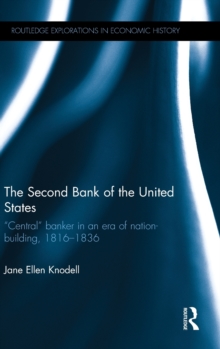 The Second Bank of the United States : "Central" banker in an era of nation-building, 1816-1836, Hardback Book The Second Bank of the United States : "Central" banker in an era of nation-building, 1816-1836, Hardback Book