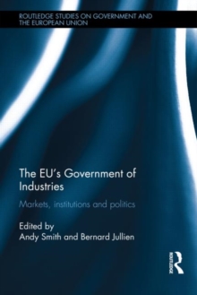 The EU's Government of Industries : Markets, Institutions and Politics, Hardback Book The EU's Government of Industries : Markets, Institutions and Politics, Hardback Book