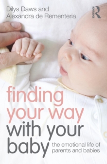 Finding Your Way with Your Baby : The emotional life of parents and babies, Paperback / softback Book Finding Your Way with Your Baby : The emotional life of parents and babies, Paperback / softback Book