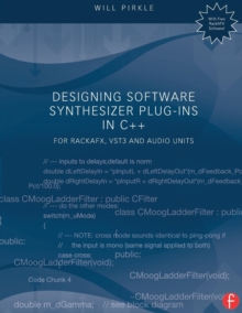 Designing Software Synthesizer Plug-Ins in C++ : For RackAFX, VST3, and Audio Units, Paperback / softback Book Designing Software Synthesizer Plug-Ins in C++ : For RackAFX, VST3, and Audio Units, Paperback / softback Book
