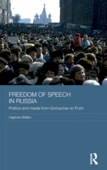 Freedom of Speech in Russia : Politics and Media from Gorbachev to Putin, Hardback Book Freedom of Speech in Russia : Politics and Media from Gorbachev to Putin, Hardback Book