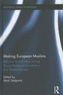 Making European Muslims : Religious Socialization Among Young Muslims in Scandinavia and Western Europe, Hardback Book Making European Muslims : Religious Socialization Among Young Muslims in Scandinavia and Western Europe, Hardback Book