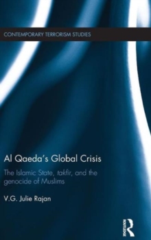 Al Qaeda's Global Crisis : The Islamic State, Takfir and the Genocide of Muslims, Hardback Book Al Qaeda's Global Crisis : The Islamic State, Takfir and the Genocide of Muslims, Hardback Book