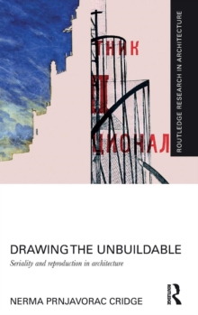 Drawing the Unbuildable : Seriality and Reproduction in Architecture, Hardback Book Drawing the Unbuildable : Seriality and Reproduction in Architecture, Hardback Book