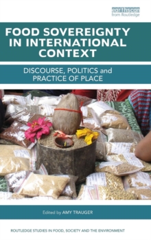 Food Sovereignty in International Context : Discourse, politics and practice of place, Hardback Book Food Sovereignty in International Context : Discourse, politics and practice of place, Hardback Book