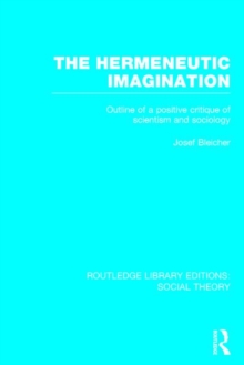 The Hermeneutic Imagination : Outline of a Positive Critique of Scientism and Sociology, Hardback Book The Hermeneutic Imagination : Outline of a Positive Critique of Scientism and Sociology, Hardback Book