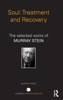 Soul: Treatment and Recovery : The selected works of Murray Stein, Hardback Book Soul: Treatment and Recovery : The selected works of Murray Stein, Hardback Book