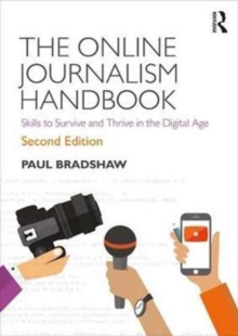The Online Journalism Handbook : Skills to Survive and Thrive in the Digital Age, Paperback Book The Online Journalism Handbook : Skills to Survive and Thrive in the Digital Age, Paperback Book
