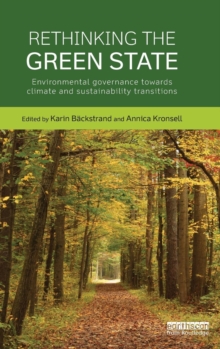 Rethinking the Green State : Environmental Governance Towards Climate and Sustainability Transitions, Hardback Book Rethinking the Green State : Environmental Governance Towards Climate and Sustainability Transitions, Hardback Book