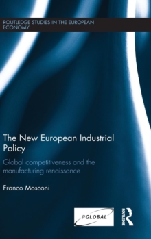 The New European Industrial Policy : Global Competitiveness and the Manufacturing Renaissance, Hardback Book The New European Industrial Policy : Global Competitiveness and the Manufacturing Renaissance, Hardback Book