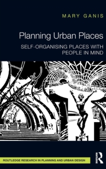 Planning Urban Places : Self-Organising Places with People in Mind, Hardback Book Planning Urban Places : Self-Organising Places with People in Mind, Hardback Book