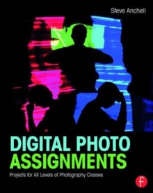 Digital Photo Assignments : Projects for All Levels of Photography Classes, Paperback / softback Book Digital Photo Assignments : Projects for All Levels of Photography Classes, Paperback / softback Book