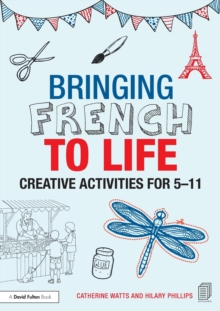 Bringing French to Life : Creative activities for 5-11