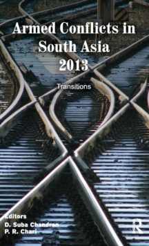 Armed Conflicts in South Asia 2013 : Transitions, Hardback Book Armed Conflicts in South Asia 2013 : Transitions, Hardback Book