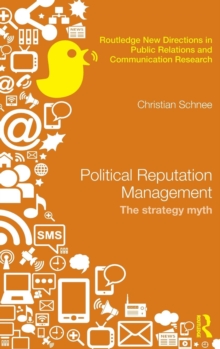 Political Reputation Management : The Strategy Myth, Hardback Book Political Reputation Management : The Strategy Myth, Hardback Book