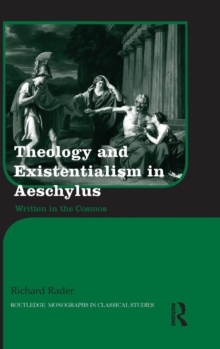 Theology and Existentialism in Aeschylus : Written in the Cosmos, Hardback Book Theology and Existentialism in Aeschylus : Written in the Cosmos, Hardback Book