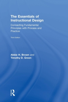 The Essentials of Instructional Design : Connecting Fundamental Principles with Process and Practice, Third Edition, Hardback Book The Essentials of Instructional Design : Connecting Fundamental Principles with Process and Practice, Third Edition, Hardback Book