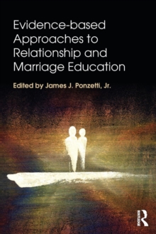 Evidence-based Approaches to Relationship and Marriage Education, Paperback / softback Book Evidence-based Approaches to Relationship and Marriage Education, Paperback / softback Book