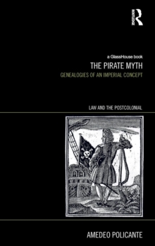 The Pirate Myth : Genealogies of an Imperial Concept, Hardback Book The Pirate Myth : Genealogies of an Imperial Concept, Hardback Book