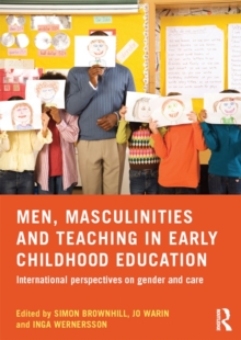 Men, Masculinities and Teaching in Early Childhood Education : International perspectives on gender and care, Hardback Book Men, Masculinities and Teaching in Early Childhood Education : International perspectives on gender and care, Hardback Book