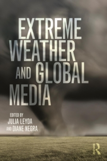 Extreme Weather and Global Media, Paperback / softback Book Extreme Weather and Global Media, Paperback / softback Book