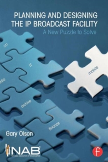 Planning and Designing the IP Broadcast Facility : A New Puzzle to Solve, Paperback / softback Book Planning and Designing the IP Broadcast Facility : A New Puzzle to Solve, Paperback / softback Book