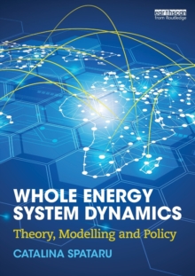 Whole Energy System Dynamics : Theory, modelling and policy, Paperback / softback Book Whole Energy System Dynamics : Theory, modelling and policy, Paperback / softback Book