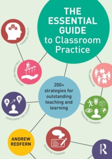 The Essential Guide to Classroom Practice : 200+ strategies for outstanding teaching and learning