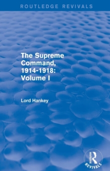 The Supreme Command, 1914-1918 (Routledge Revivals) : Volume I