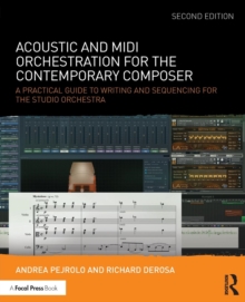 Acoustic and MIDI Orchestration for the Contemporary Composer : A Practical Guide to Writing and Sequencing for the Studio Orchestra