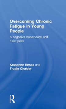 Overcoming Chronic Fatigue in Young People : A cognitive-behavioural self-help guide, Hardback Book Overcoming Chronic Fatigue in Young People : A cognitive-behavioural self-help guide, Hardback Book
