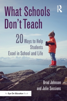 What Schools Don't Teach : 20 Ways to Help Students Excel in School and Life, Paperback / softback Book What Schools Don't Teach : 20 Ways to Help Students Excel in School and Life, Paperback / softback Book