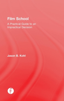 Film School : A Practical Guide to an Impractical Decision, Hardback Book Film School : A Practical Guide to an Impractical Decision, Hardback Book