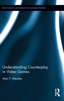 Understanding Counterplay in Video Games, Hardback Book Understanding Counterplay in Video Games, Hardback Book