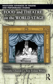 Food and Theatre on the World Stage, Hardback Book Food and Theatre on the World Stage, Hardback Book
