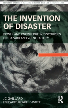 The Invention of Disaster : Power and Knowledge in Discourses on Hazard and Vulnerability