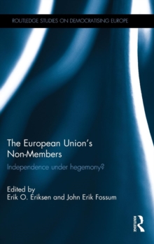 The European Union's Non-Members : Independence under hegemony?, Hardback Book The European Union's Non-Members : Independence under hegemony?, Hardback Book