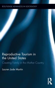 Reproductive Tourism in the United States : Creating Family in the Mother Country, Hardback Book Reproductive Tourism in the United States : Creating Family in the Mother Country, Hardback Book
